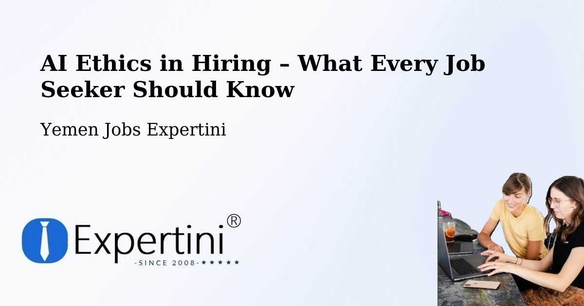 AI Ethics in Recruitment & Hiring – Ba'Dan - Ba'Dan, Yemen Jobs Expertini