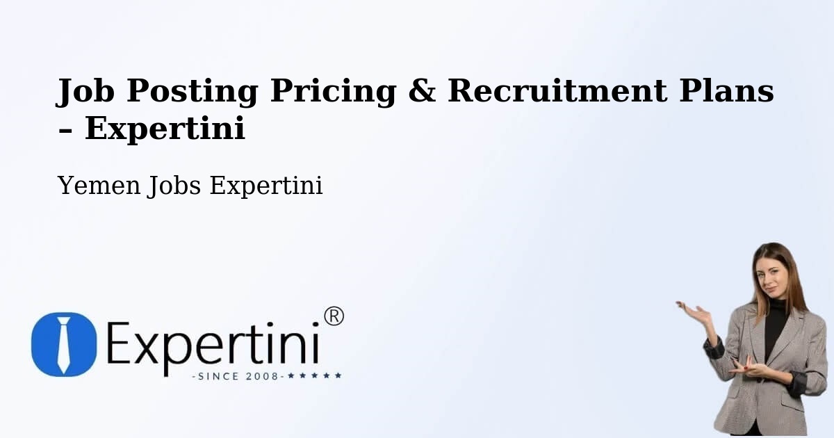 Job Posting Pricing & Recruitment Plans – Ba'Dan - Ba'Dan, Yemen Jobs Expertini